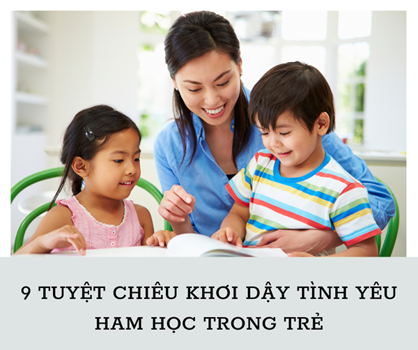 9 TIPS DỄ ỢT ĐỂ CON LUÔN YÊU THÍCH VIỆC HỌC